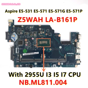 Z5WAH LA-B161P Acer Aspire E5-531 E5-571 E5-571G E5-571P Kannettavan tietokoneen Emolevyn Kanssa 2955U I3 I5 I7 CPU-NB.ML811.004 Emolevyn